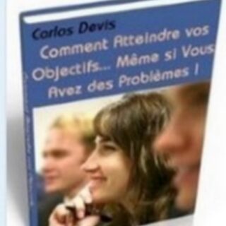 Comment atteindre ses objectifs même si on a des problèmes