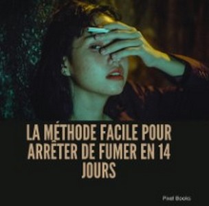 La méthode facile pour arrêter de fumer en 14 jours