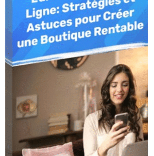 L'Art de Vendre en Ligne – Stratégies et Astuces pour Créer une Boutique Rentable